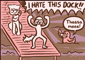 Mike throws his hands up and screams "I HATE THIS DOCK!!" while a duck in the water raises a wing and replies "Thassa meee!".