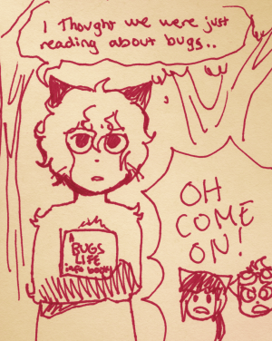 AugustusxDaisy kitten clutches a book labelled "BUGS LIFE info book" and says "I thought we were just reading about bugs..".