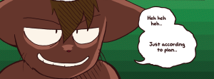 Abbey smiles thinly against a green background, saying "Heh heh heh.. Just according to plan..".