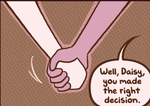 Augustus takes Daisy's hand and says "Well, Daisy, you made the right decision."